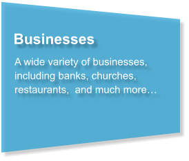 Businesses A wide variety of businesses, including banks, churches, restaurants,  and much more…